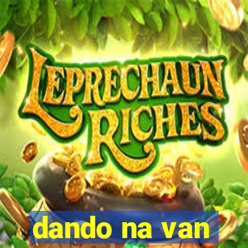 dando na van